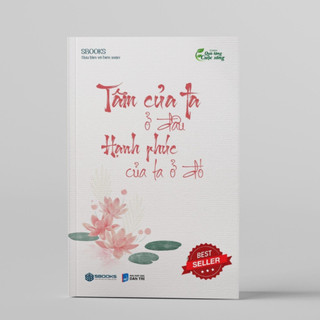 Sách - Tâm Của Ta Ở Đâu Hạnh Phúc Của Ta Ở Đó - SBOOKS