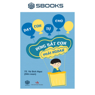 Sách - Đừng Bắt Con phải Ngoan - SBOOKS