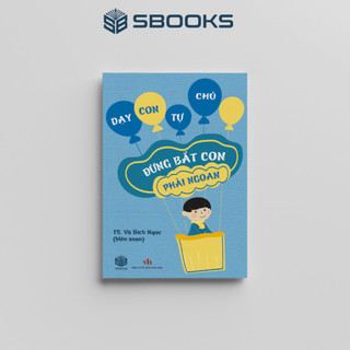 Sách - Đừng Bắt Con phải Ngoan - SBOOKS