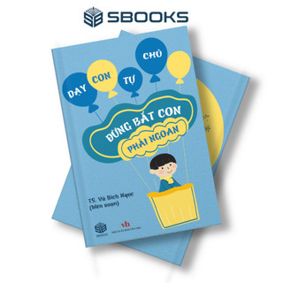 Sách - Đừng Bắt Con phải Ngoan - SBOOKS
