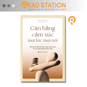 Sách - Cân Bằng Cảm Xúc Mọi Lúc Mọi Nơi: Để thoát khỏi hố sâu trầm cảm lo âu và tức giận không kiểm soát (Daniel Rutley)