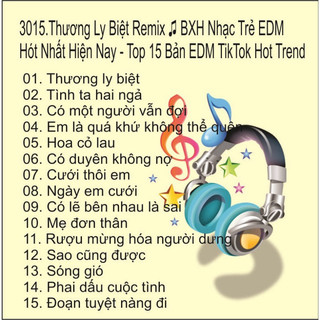 Đĩa CD 3015.Thuong Ly Biet Remix BXH Nhac Tre EDM Hot Nhat Hien Nay Top 15 Ban EDM TikTok Hot Trend