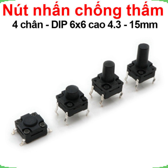 [Giá bán sỉ] (10 cái) Nút nhấn 6x6mm chống thấm 4 chân cắm DIP cao 4.3 - 15mm