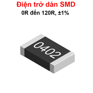 [Giá sỉ] (500C) điện trở dán 0402 - giá trị 0R đến 120R, ±1%