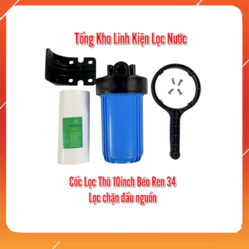 Cốc Lọc 10 inch BÉO REN 34 dùng lọc chặn, lọc tổng nước giếng khoan, nước máy lấy nước sinh hoạt cho gia đình Hàng Chính