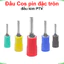 Đầu Cos pin đặc tròn, đầu kim PTV