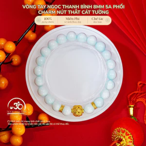 Hoả tốc - Ngọc Đan Tâm - Vòng Tay Ngọc Thanh Bình Phối Charm Nút Thắt Cát Tường - Mệnh Thuỷ & Mệnh Mộc