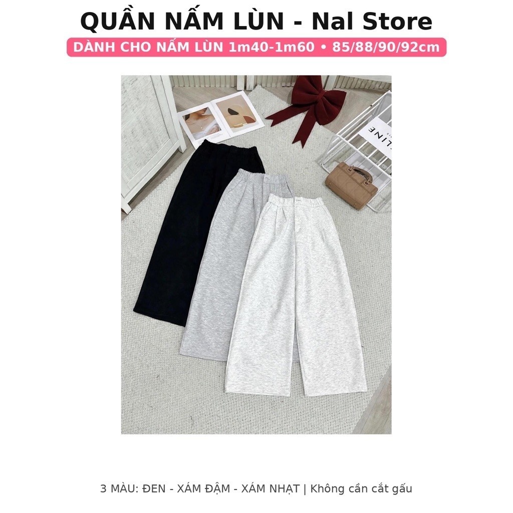 Quần Nỉ Ống Rộng Lưng Chun Dành Cho Nấm Lùn 1m40-1m60 - Quần Dài 85-88-90-92cm Không Cần Cắt Gấu - Nal Store