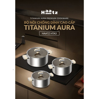 Bộ Nồi Titanium Haatz Set 3 Nồi Chống Dính Cao Cấp, Đáy Từ Dùng Mọi Loại Bếp, Truyền Nhiệt Nhanh Bền Bỉ - Bếp Của Hà