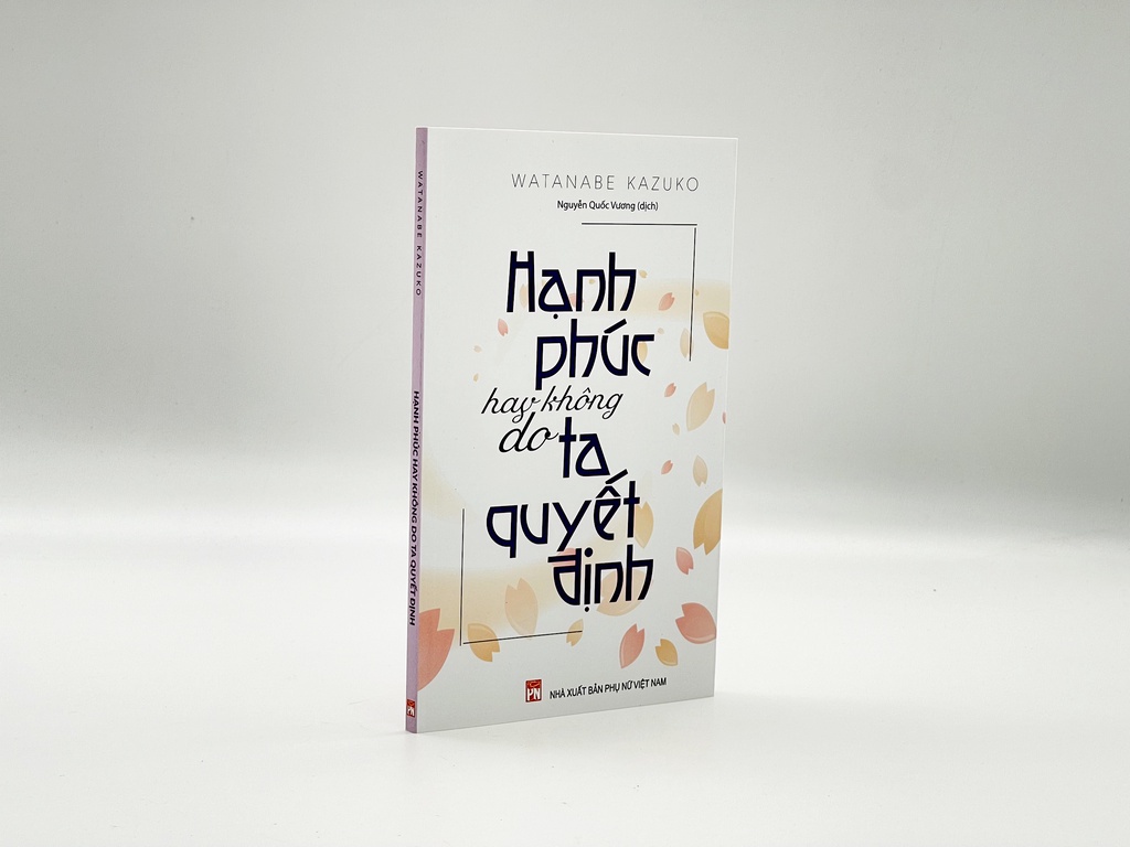 Mô tả sách - Hạnh Phúc Hay Không Do Ta Quyết Định - Watanabe Kazuko (PN) - 1