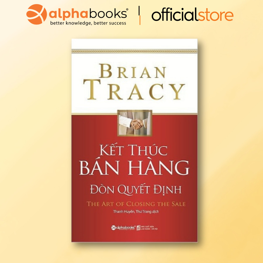 Mô tả Sách - Kết Thúc Bán Hàng - Đòn Quyết Định- The Art of Closing The Sale - Brian Tracy (Tái Bản) - 1