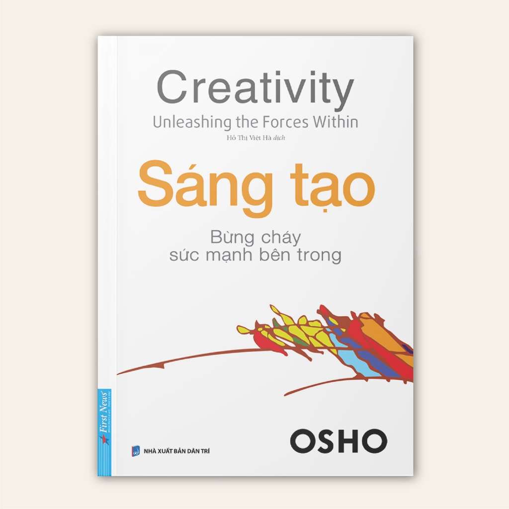 Sách - OSHO Sáng Tạo - Bùng Cháy Sức Mạnh Bên Trong - First News