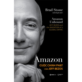 SÁCH - Amazon - Cuộc chinh phạt của Jeff Bezos - Tác giả Brad Stone