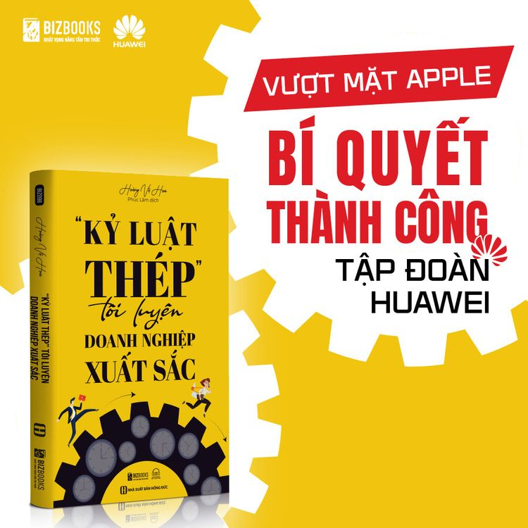 Sách Kỷ Luật Thép Tôi Luyện Doanh Nghiệp Xuất Sắc - Cách Tập Đoàn Đa Quốc Gia Huawei Vận Hành Và Phát Triển