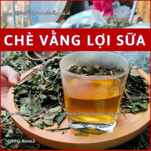 CHÈ VẰNG SẺ LOẠI 1 LỢI SỮA GIẢM CÂN CHO MẸ SAU SINH THƠM NGON DỄ UỐNG