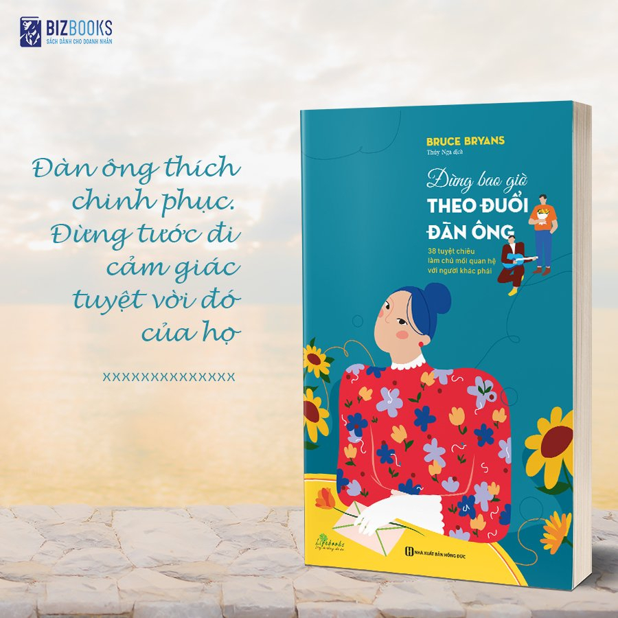 Sách - Đừng bao giờ theo đuổi đàn ông - 38 tuyệt chiêu làm chủ mối quan hệ với người khác phái - Bizbooks