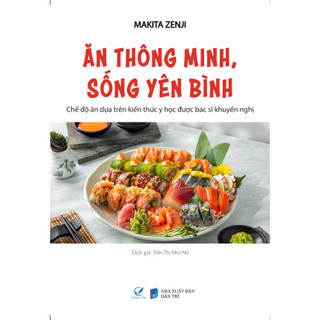 Sách Ăn thông minh, sống yên bình - Chế độ ăn dựa trên kiến thức y học được bác sĩ khuyến nghị