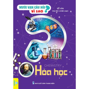 Sách - Mười Vạn Câu Hỏi Vì Sao - Hóa học (ndbooks)