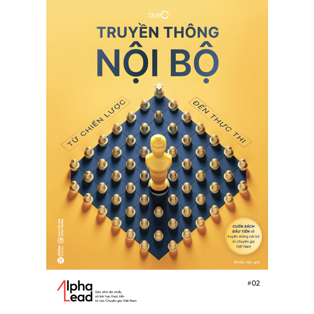 Sách > Truyền Thông Nội Bộ - Từ Chiến Lược Đến Thực Tiễn -  Xu Thế Truyền Thông Nội Bộ Thế Giới Và Việt Nam (Alpha Books