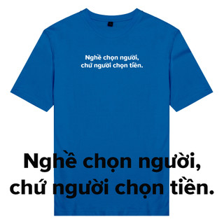 Áo thun unisex cotton 100% in chữ hot trend Nghề chọn người, chứ người chọn tiền