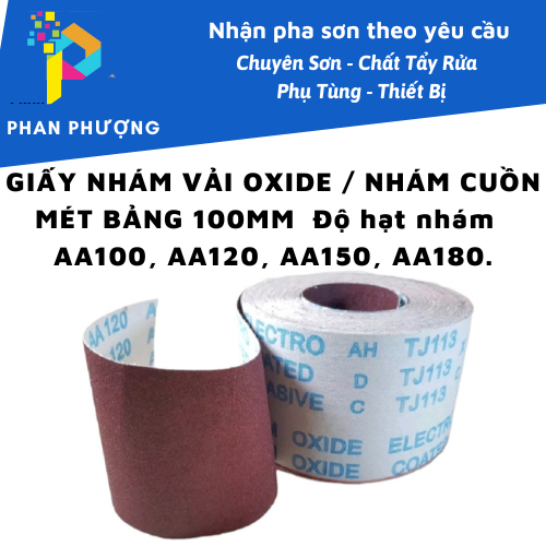 GIẤY NHÁM VẢI OXIDE / NHÁM CUỒN MÉT KHỔ 100MM  Độ hạt nhám  AA100, AA120, AA150, AA180.