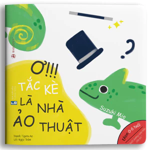 Sách Ehon Ơ! Tắc kè là nhà ảo thuật - dành cho bé từ 0 đến 6 tuổi