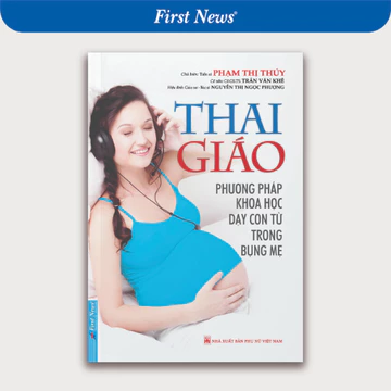 Sách Thai Giáo (Phương pháp khoa học dạy con từ trong bụng mẹ) - First News