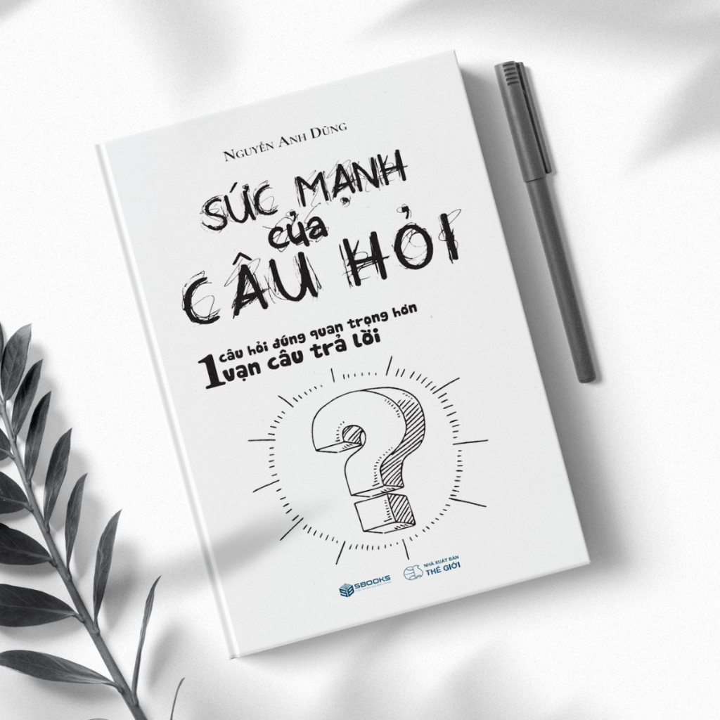Sách -Sức Mạnh Của Câu Hỏi (Nguyễn Anh Dũng) - SBOOKS