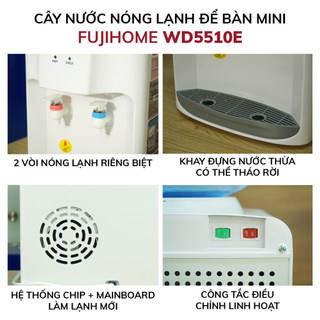 Cây nước nóng lạnh để bàn mini FUJIHOME WD5510E - làm lạnh bằng chip điện tử, làm nóng nhanh