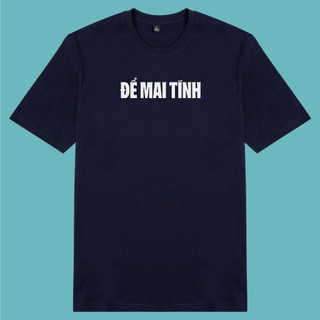 Áo thun cotton 100% unisex, phong cách thời trang hàng đầu in hình chữ Để mai tính