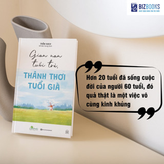 Sách Gian Nan Tuổi Trẻ - Thảnh Thơi Tuổi Già - Bizbooks