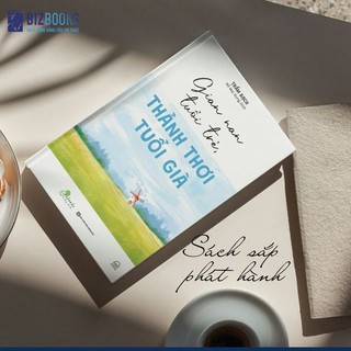 Sách Gian Nan Tuổi Trẻ - Thảnh Thơi Tuổi Già - Bizbooks