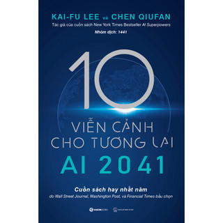 Sách - AI 2041 - 10 viễn cảnh cho tương lai - Chen Qiufan, Kai-Fu Lee