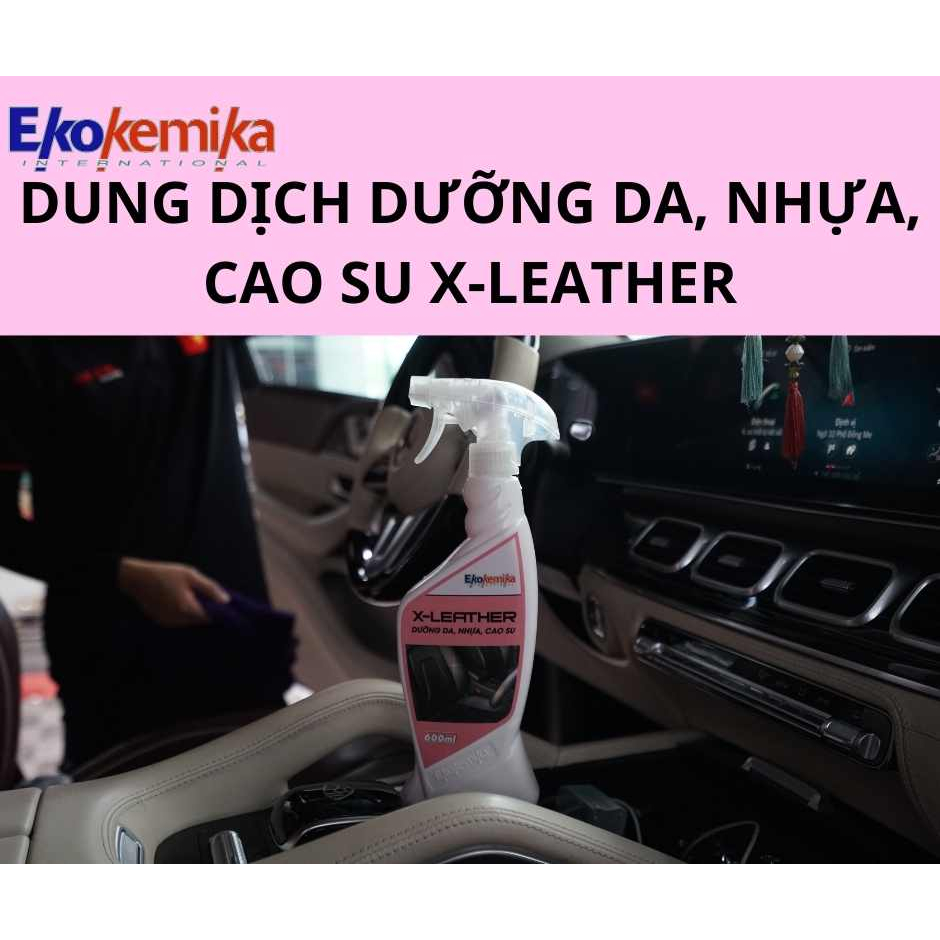 DUNG DỊCH DƯỠNG DA, NHỰA, CAO SU  X-LEATHER 600ML THƯƠNG HIỆU EKOKEMIKA