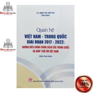Sách - Quan hệ Việt Nam Trung Quốc giai đoạn 2017-2022: Những điều chỉnh chính sách của Trung Quốc và hàm ý đối với...