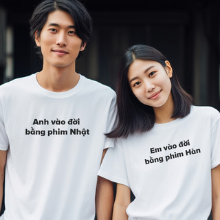 Áo thun cặp đôi unisex cotton 100% in chữ  vào đời bằng Phim Nhật và Phim Hàn