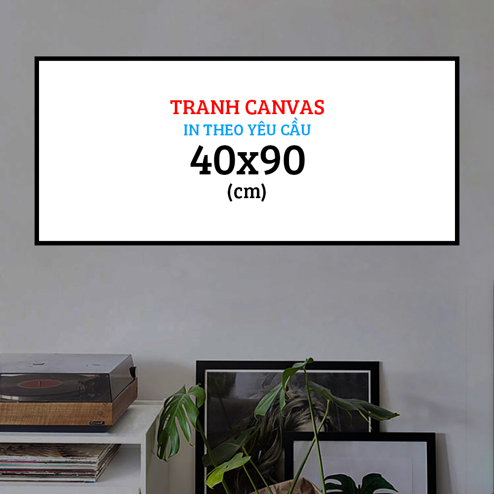 Tranh Canvas 40x90 (cm) In Theo Hình Yêu Cầu Có Khung Composite ...