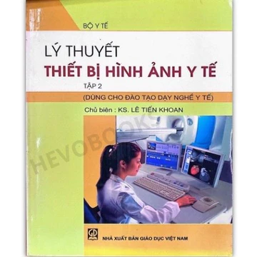 Sách - Lý Thuyết Thiết Bị Hình Ảnh Y Tế - Tập 2 (Dùng Cho Đào Tạo Dạy Nghề Y Tế)