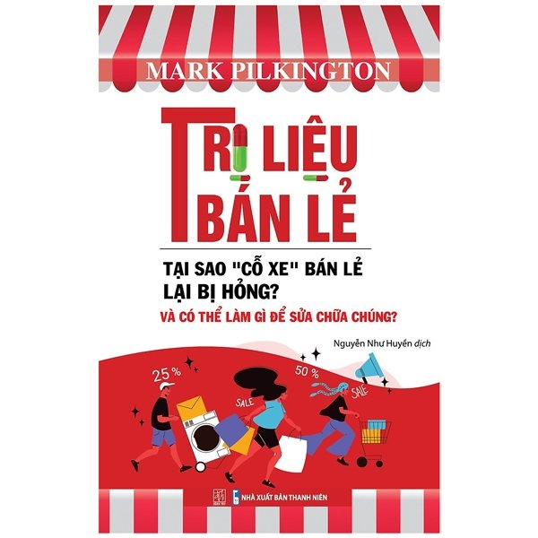 Sách - Trị Liệu Bán Lẻ - Tại Sao "Cỗ Xe" Bán Lẻ Lại Bị Hỏng Và Có Thể Làm Gì Để Sửa Chữa Chúng