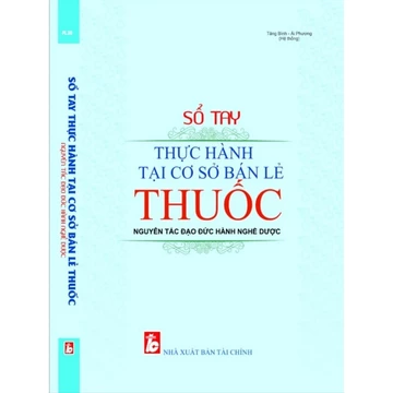 Sách - Sổ Tay Thực Hành Tại Các Cơ Sở Bán Lẻ Thuốc - Nguyên Tắc Đạo Đức Hành Nghề Dược