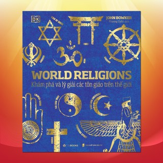 SÁCH - Tôn Giáo Thế Giới (World Religions) -Tác giả John Bowker