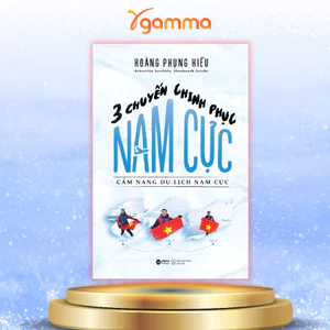 Sách - 3 Chuyến Chinh Phục Nam Cực - Cẩm Nang Du Lịch Nam Cực (Alpha Books)