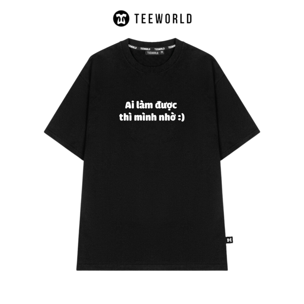 Áo Thun Local Brand Teeworld Ai Làm Được Thì Mình Nhờ T-shirt Tay Lỡ Nam Nữ Form Rộng Unisex