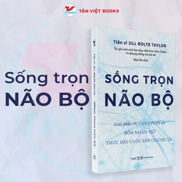 Sách - Sống Trọn Não Bộ - Giải phẫu sự lựa chọn và bốn nhân vật thúc đẩy cuộc đời chúng ta