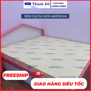 Đệm cao su non American(đệm ép tổng hợp) êm ái, thoáng khí đầy đủ kích thước 1m2,1m5,1m6,1m8