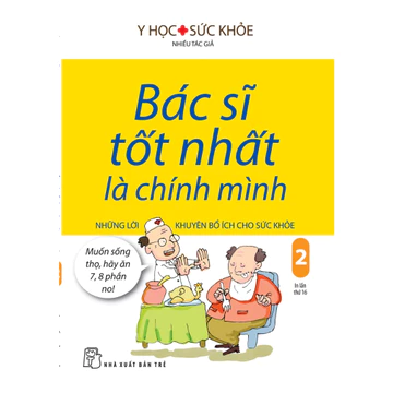 Sách - Bác sĩ tốt nhất là chính mình 02 - Những lời khuyên bổ ích cho sức khỏe (NXB Trẻ)
