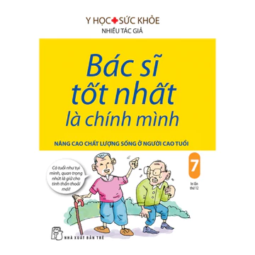 Sách - Bác sĩ tốt nhất là chính mình 07 - Nâng cao chất lượng cuộc sống ở người cao tuổi (NXB Trẻ)