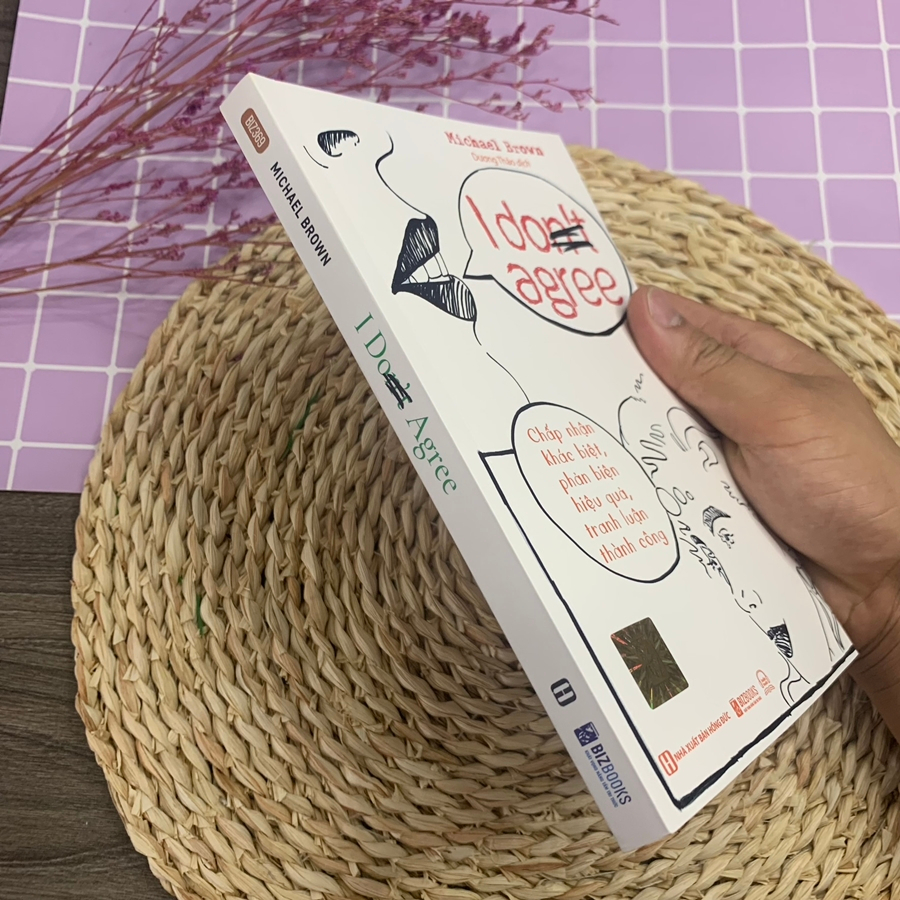 Sách I Don’t Agree: Chấp Nhận Sự Khác Biệt, Phản Biện Hiệu Quả, Tranh Luận Thành Công - Thay Suy Nghĩ Đổi Cuộc Đời