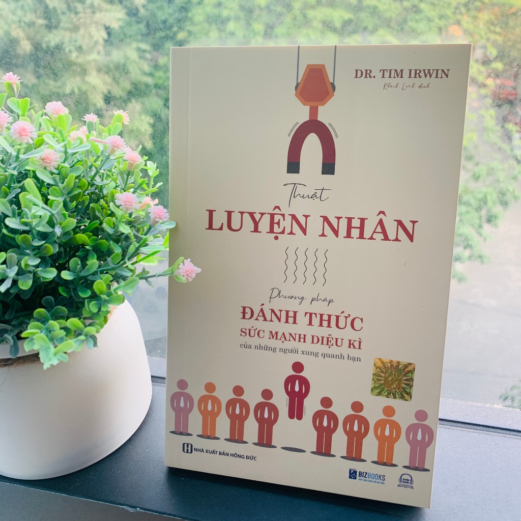 Sách Thuật Luyện Nhân - Phương Pháp Đánh Thức Sức Mạnh Diệu Kì Của Những Người Xung Quanh Bạn - Bizbooks