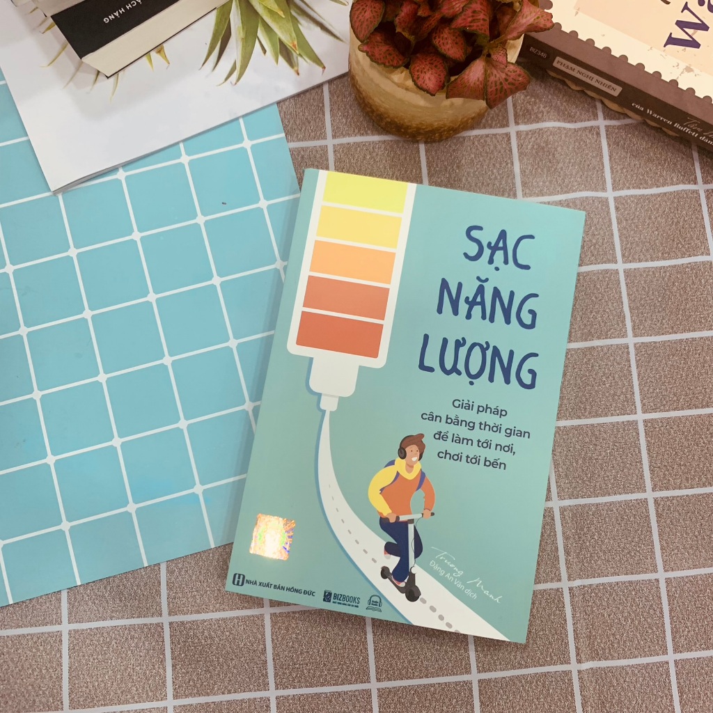 Sách Sạc Năng Lượng - Giải Pháp Cân Bằng Thời Gian Để Làm Tới Nơi, Chơi Tới Bến - Phát Triển Bản Thân Bizbooks